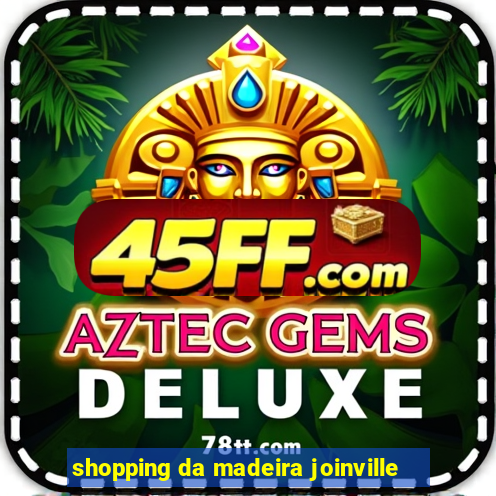 shopping da madeira joinville